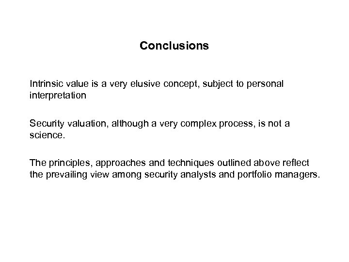 Conclusions Intrinsic value is a very elusive concept, subject to personal interpretation Security valuation,