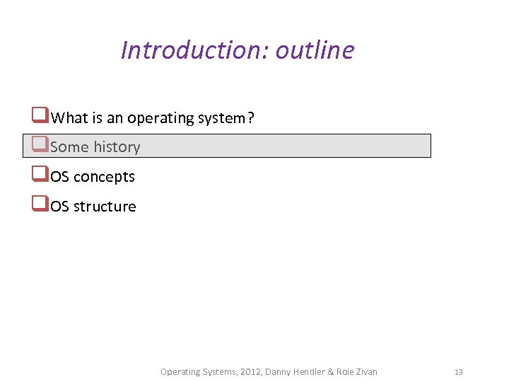 Introduction: outline q. What is an operating system? q. Some history q. OS concepts