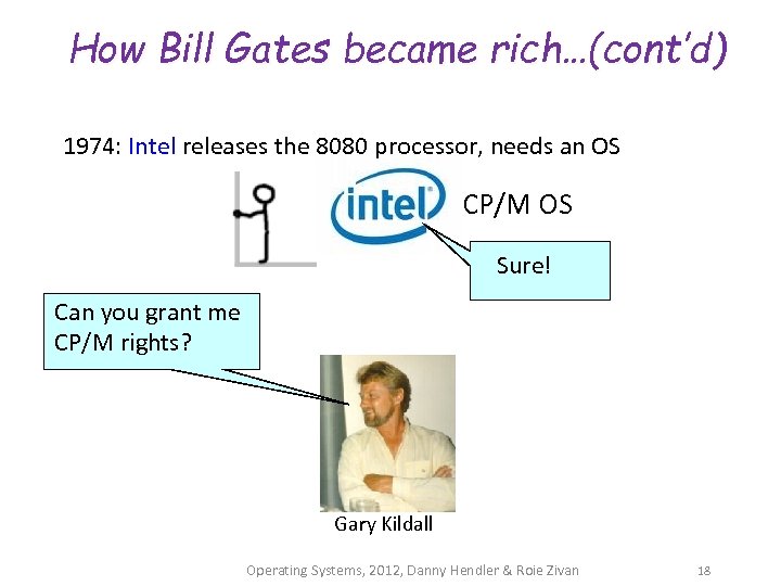 How Bill Gates became rich…(cont’d) 1974: Intel releases the 8080 processor, needs an OS