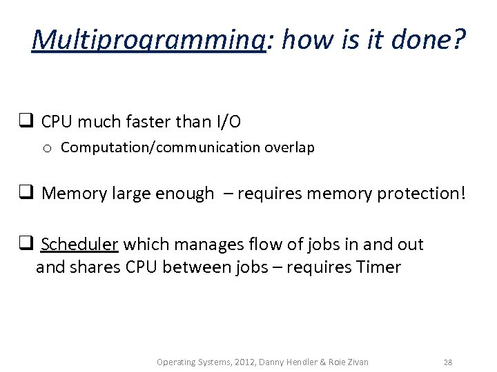 Multiprogramming: how is it done? q CPU much faster than I/O o Computation/communication overlap
