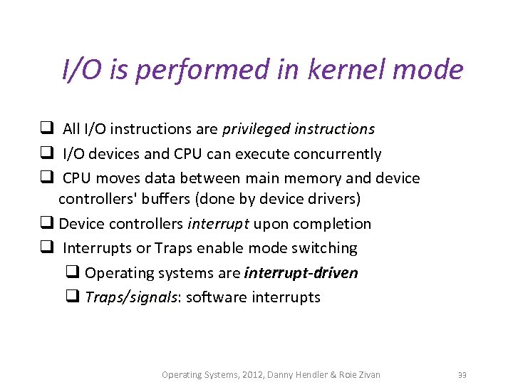 I/O is performed in kernel mode q All I/O instructions are privileged instructions q