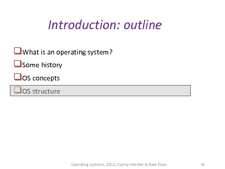 Introduction: outline q. What is an operating system? q. Some history q. OS concepts