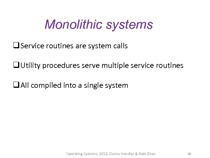 Monolithic systems q Service routines are system calls q Utility procedures serve multiple service