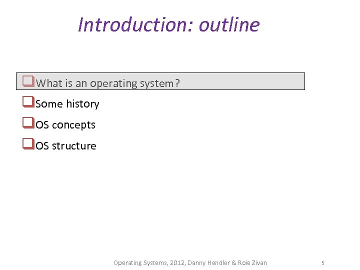 Introduction: outline q. What is an operating system? q. Some history q. OS concepts