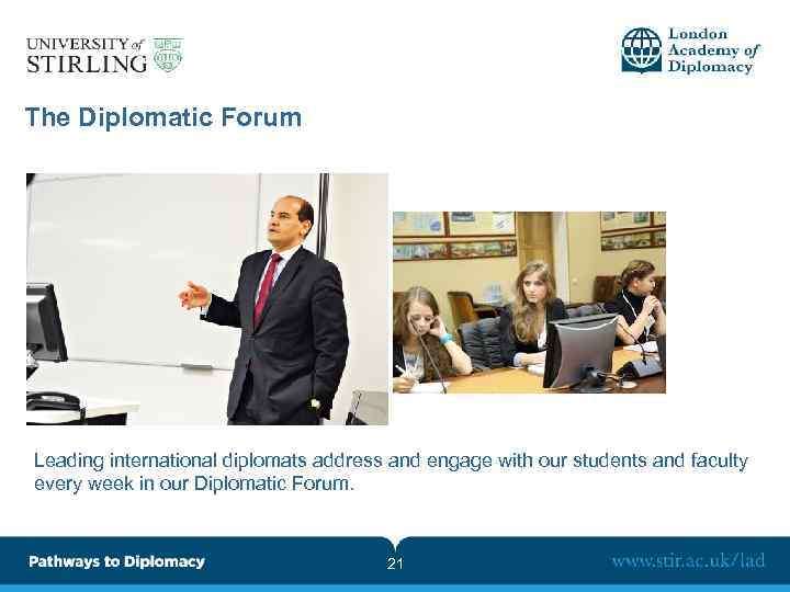 The Diplomatic Forum Leading international diplomats address and engage with our students and faculty