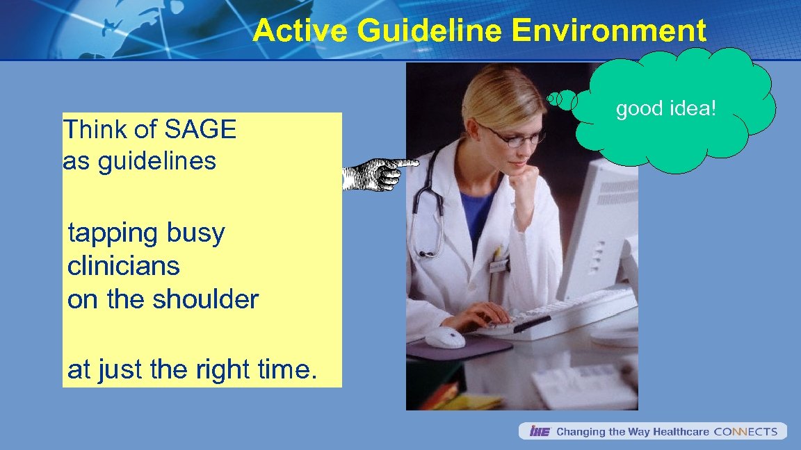 Active Guideline Environment Think of SAGE as guidelines tapping busy clinicians on the shoulder