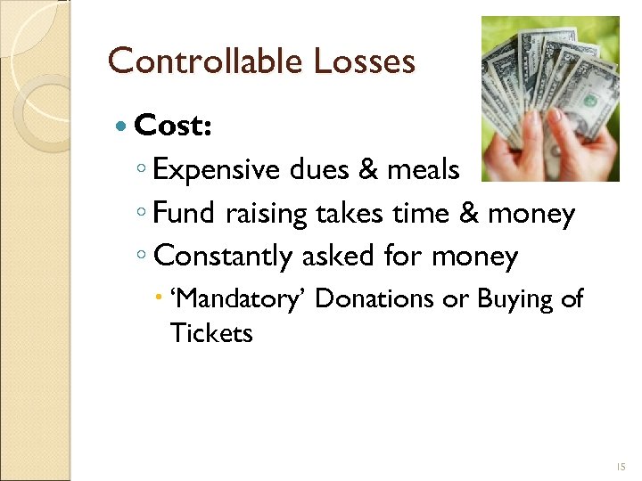 Controllable Losses Cost: ◦ Expensive dues & meals ◦ Fund raising takes time &