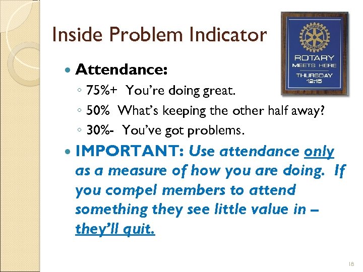 Inside Problem Indicator Attendance: ◦ 75%+ You’re doing great. ◦ 50% What’s keeping the
