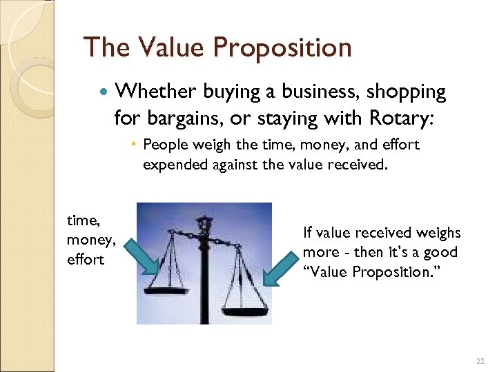 The Value Proposition Whether buying a business, shopping for bargains, or staying with Rotary: