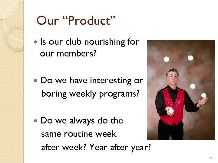 Our “Product” Is our club nourishing for our members? Do we have interesting or