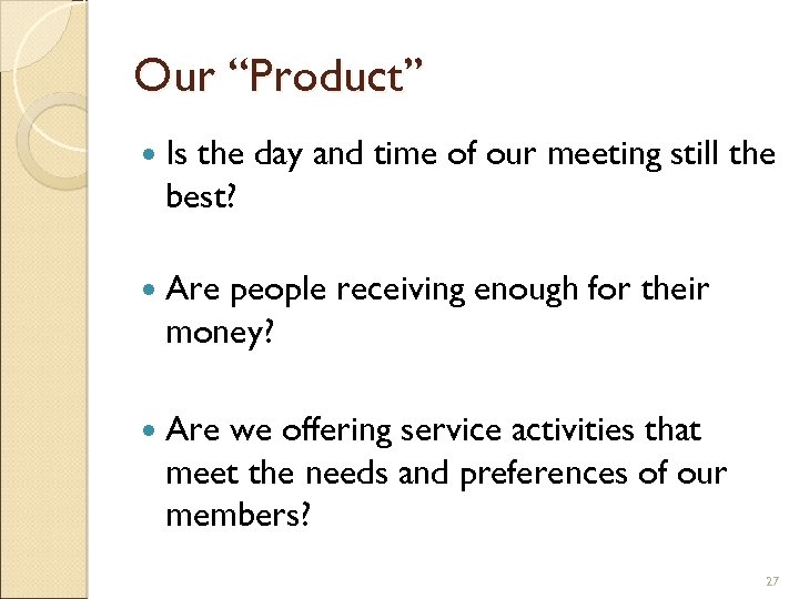 Our “Product” Is the day and time of our meeting still the best? Are