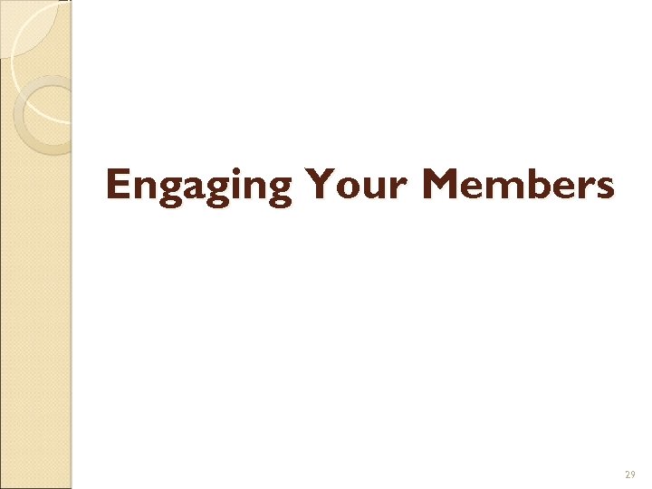 Engaging Your Members 29 
