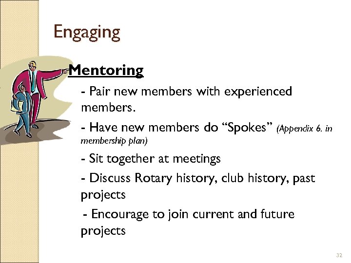 Engaging Mentoring - Pair new members with experienced members. - Have new members do