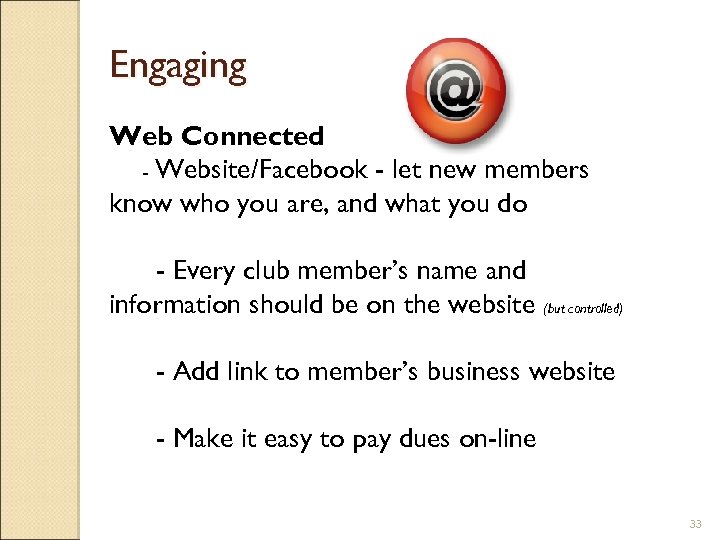 Engaging Web Connected - Website/Facebook - let new members know who you are, and