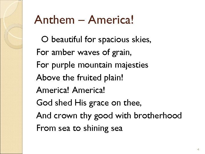 Anthem – America! O beautiful for spacious skies, For amber waves of grain, For
