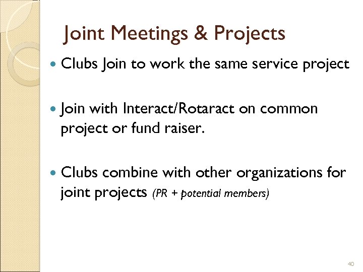 Joint Meetings & Projects Clubs Join to work the same service project Join with