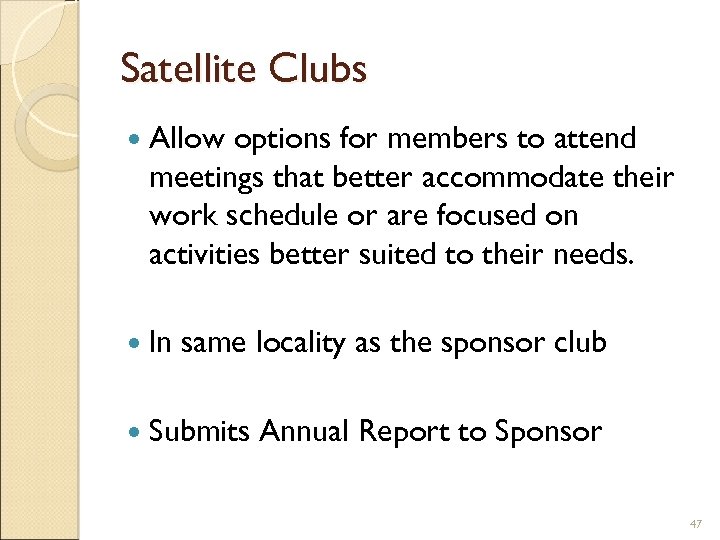 Satellite Clubs Allow options for members to attend meetings that better accommodate their work