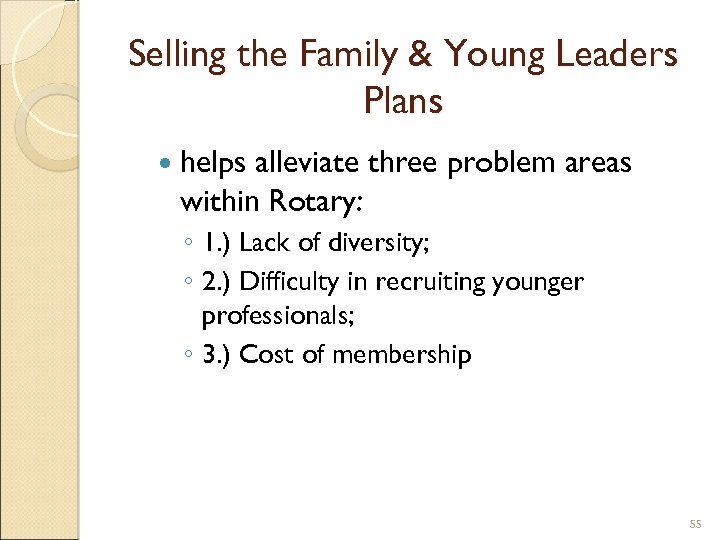 Selling the Family & Young Leaders Plans helps alleviate three problem areas within Rotary: