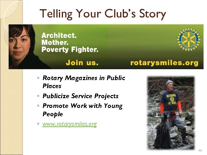 Telling Your Club’s Story ◦ Rotary Magazines in Public Places ◦ Publicize Service Projects