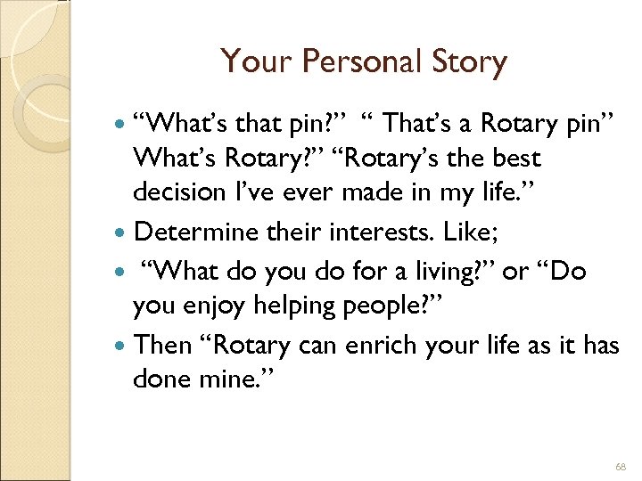Your Personal Story “What’s that pin? ” “ That’s a Rotary pin” What’s Rotary?