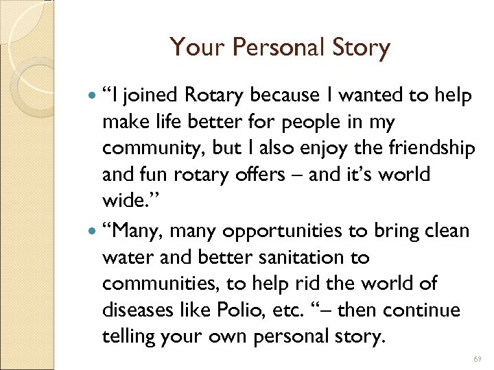 Your Personal Story “I joined Rotary because I wanted to help make life better