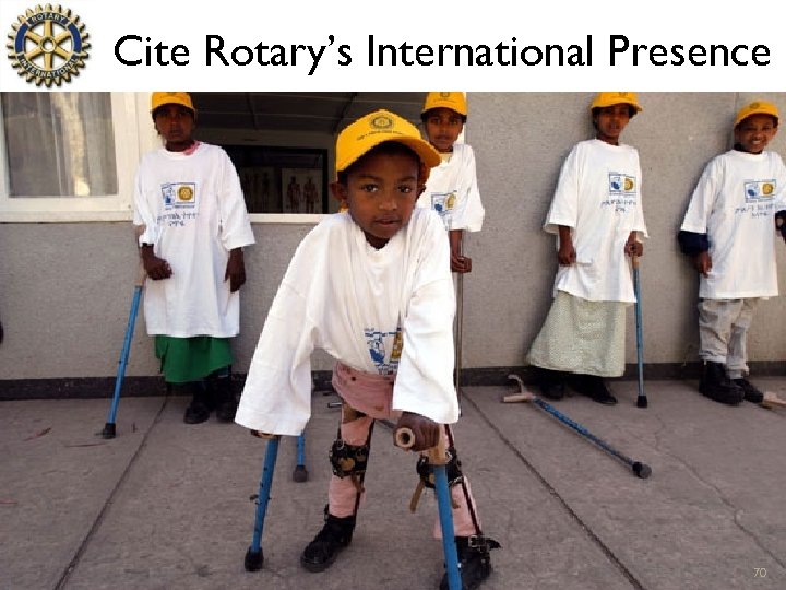 Cite Rotary’s International Presence 70 