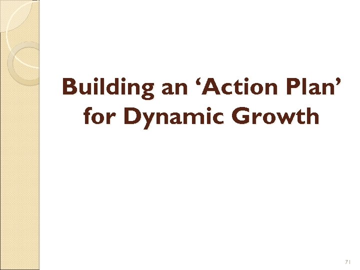 Building an ‘Action Plan’ for Dynamic Growth 71 