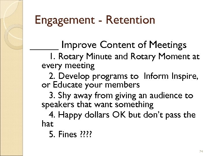 Engagement - Retention _____ Improve Content of Meetings 1. Rotary Minute and Rotary Moment