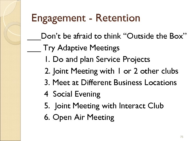 Engagement - Retention ___Don’t be afraid to think “Outside the Box” ___ Try Adaptive