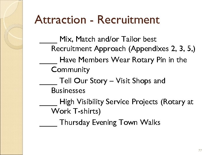 Attraction - Recruitment ____ Mix, Match and/or Tailor best Recruitment Approach (Appendixes 2, 3,