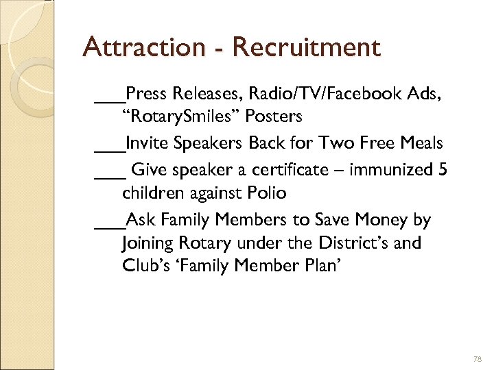 Attraction - Recruitment ___Press Releases, Radio/TV/Facebook Ads, “Rotary. Smiles” Posters ___Invite Speakers Back for