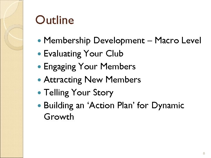 Outline Membership Development – Macro Level Evaluating Your Club Engaging Your Members Attracting New