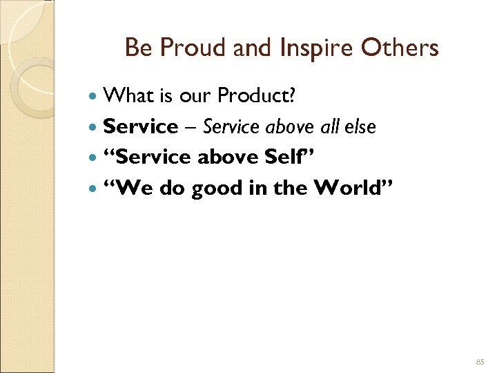 Be Proud and Inspire Others What is our Product? Service – Service above all