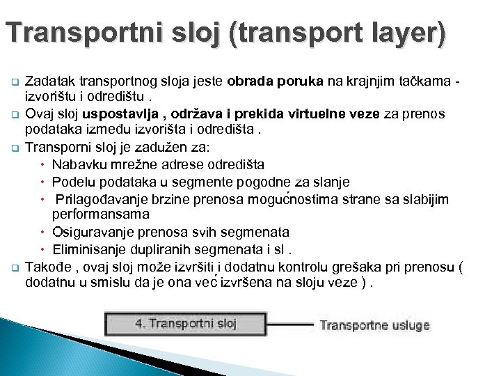 Transportni sloj (transport layer) q q Zadatak transportnog sloja jeste obrada poruka na krajnjim