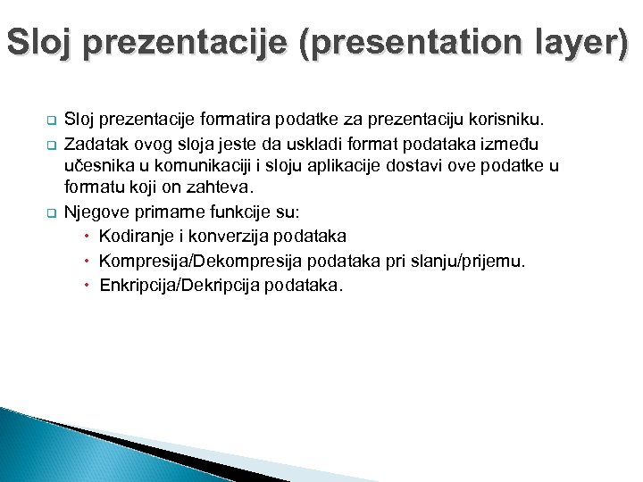 Sloj prezentacije (presentation layer) q q q Sloj prezentacije formatira podatke za prezentaciju korisniku.