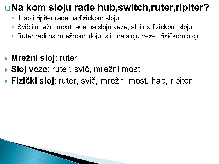 q. Na kom sloju rade hub, switch, ruter, ripiter? ◦ Hab i ripiter rade