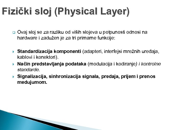 Fizički sloj (Physical Layer) q Ovaj sloj se za razliku od viših slojeva u