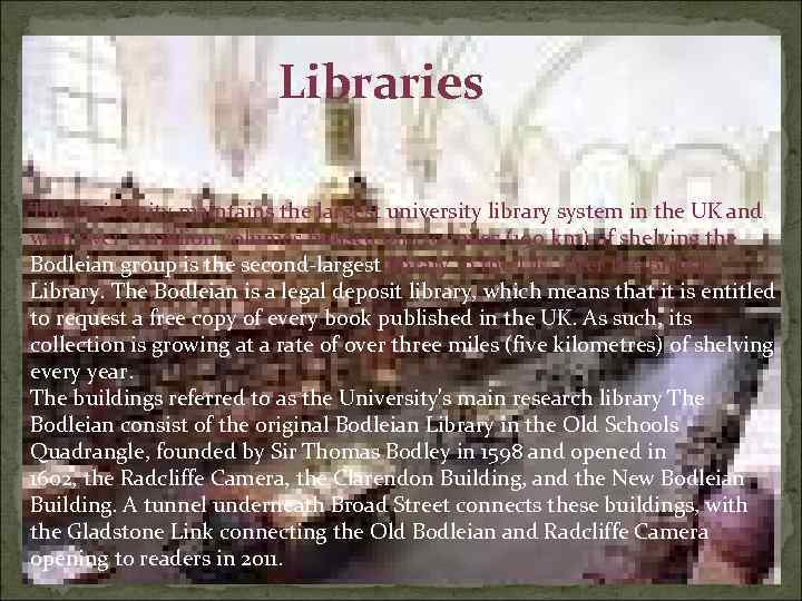 Libraries The University maintains the largest university library system in the UK and with