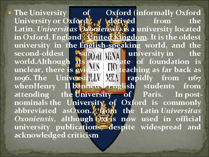  The University of Oxford (informally Oxford University or Oxford, derived from the Latin,