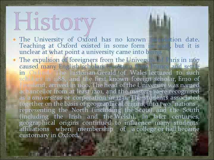 History The University of Oxford has no known foundation date. Teaching at Oxford existed