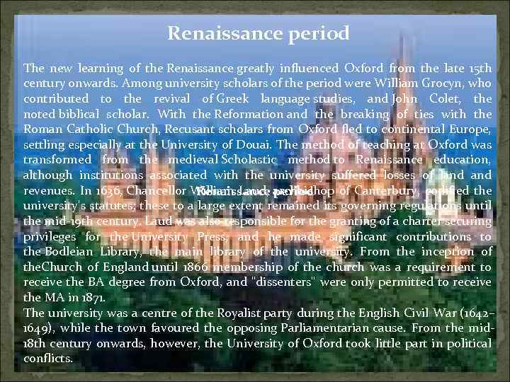 Renaissance period The new learning of the Renaissance greatly influenced Oxford from the late