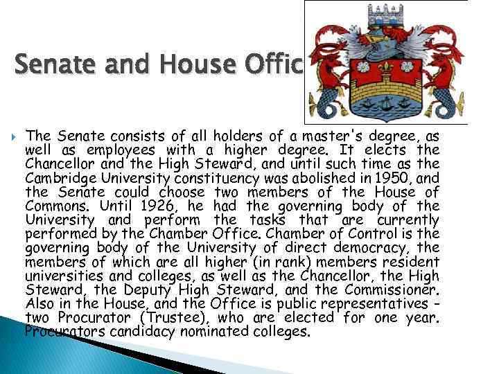 Senate and House Office. The Senate consists of all holders of a master's degree,