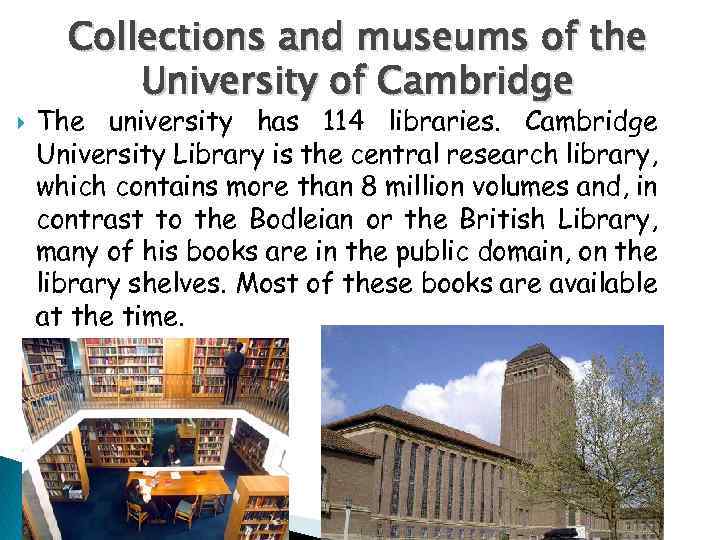 Collections and museums of the University of Cambridge The university has 114 libraries. Cambridge