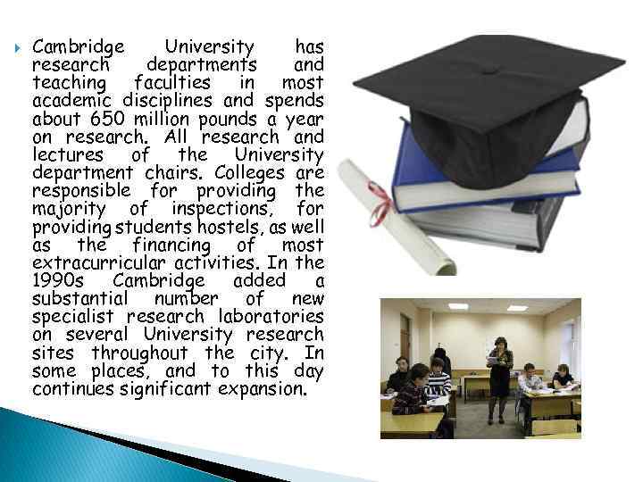  Cambridge University has research departments and teaching faculties in most academic disciplines and