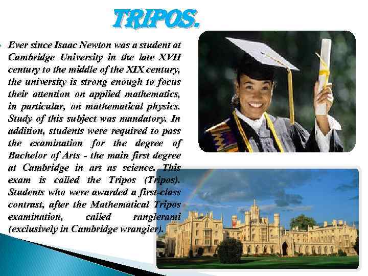  tripos. Ever since Isaac Newton was a student at Cambridge University in the