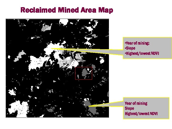 Reclaimed Mined Area Map • Year of mining: • Slope • Highest/lowest NDVI Year