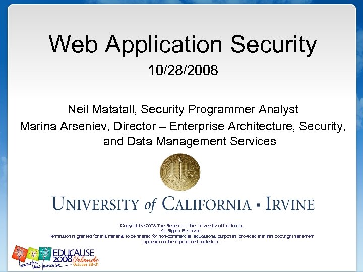 Web Application Security 10/28/2008 Neil Matatall, Security Programmer Analyst Marina Arseniev, Director – Enterprise