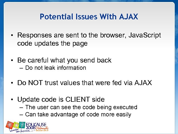 Potential Issues With AJAX • Responses are sent to the browser, Java. Script code