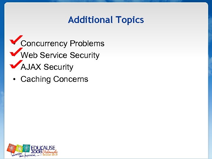Additional Topics • • Concurrency Problems Web Service Security AJAX Security Caching Concerns 