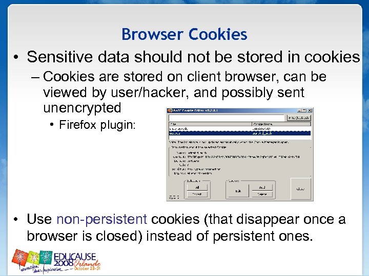Browser Cookies • Sensitive data should not be stored in cookies – Cookies are